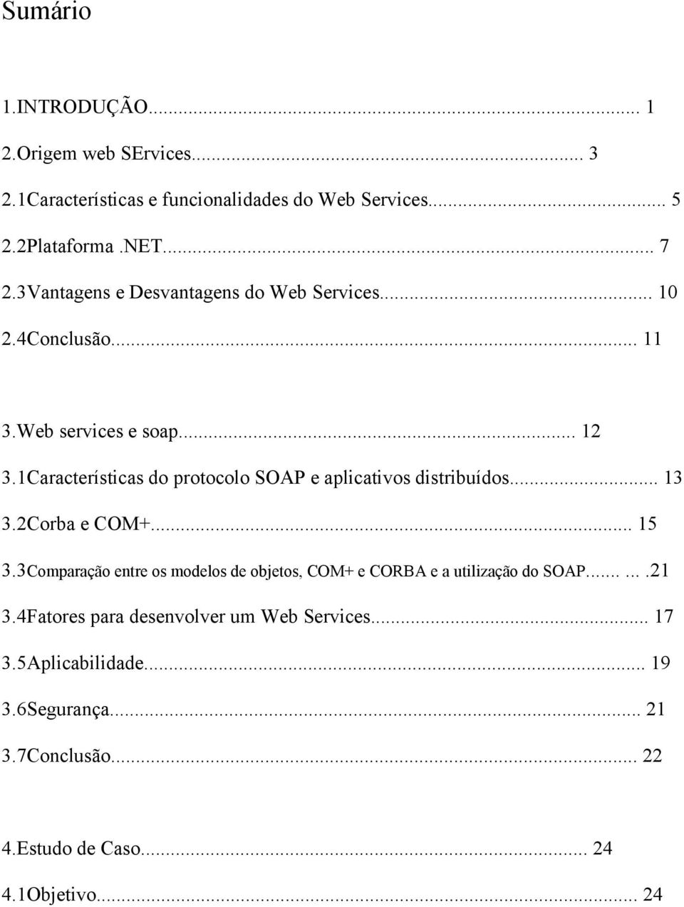 1Características do protocolo SOAP e aplicativos distribuídos... 13 3.2Corba e COM+... 15 3.