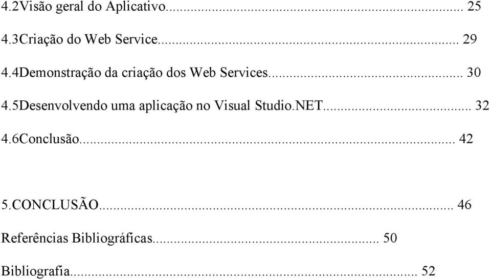 5Desenvolvendo uma aplicação no Visual Studio.NET... 32 4.