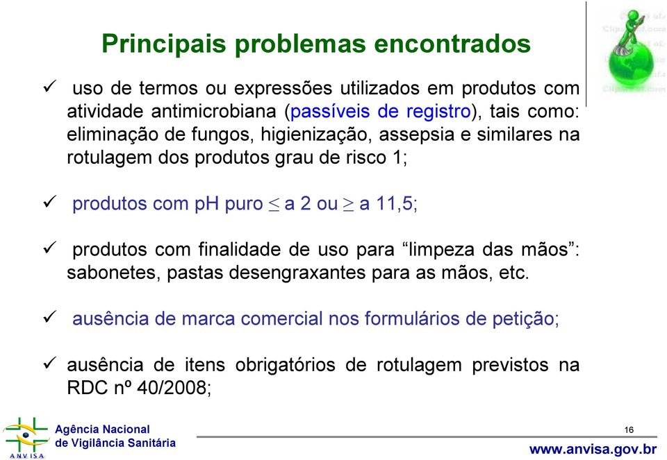 com ph puro a 2 ou a 11,5; produtos com finalidade de uso para limpeza das mãos : sabonetes, pastas desengraxantes para as mãos,