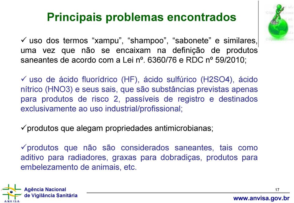 6360/76 e RDC nº 59/2010; uso de ácido fluorídrico (HF), ácido sulfúrico (H2SO4), ácido nítrico (HNO3) e seus sais, que são substâncias previstas apenas para