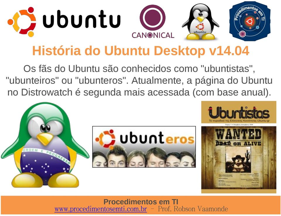 "ubuntistas", "ubunteiros" ou "ubunteros".