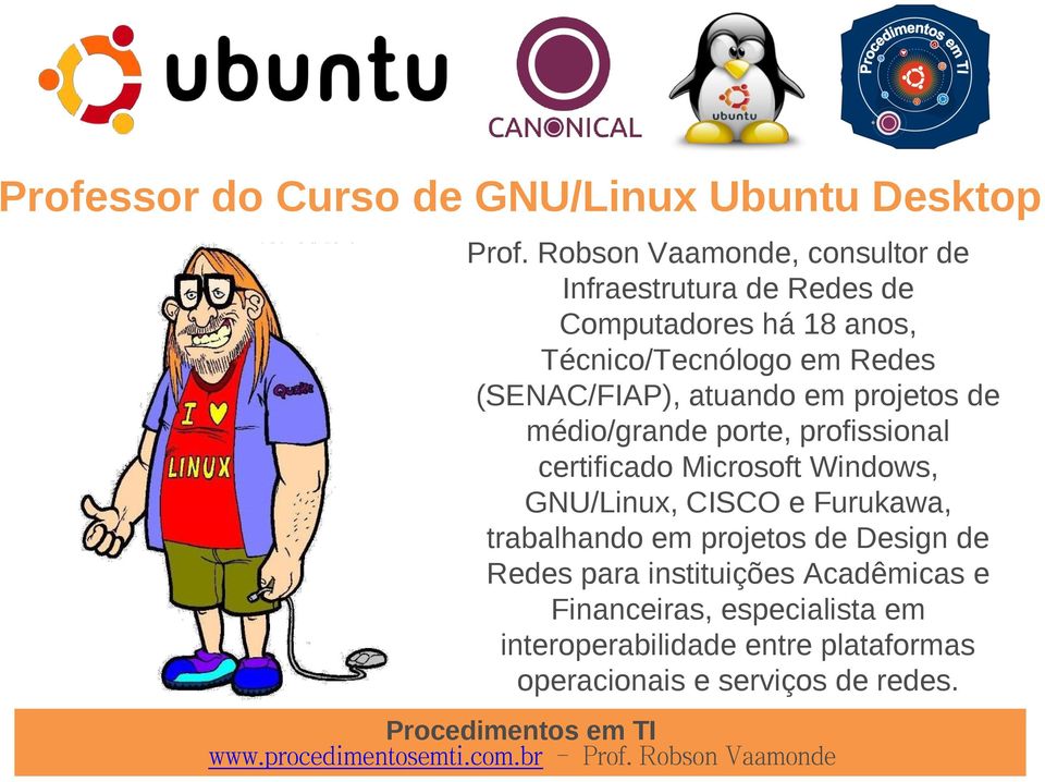 (SENAC/FIAP), atuando em projetos de médio/grande porte, profissional certificado Microsoft Windows, GNU/Linux,