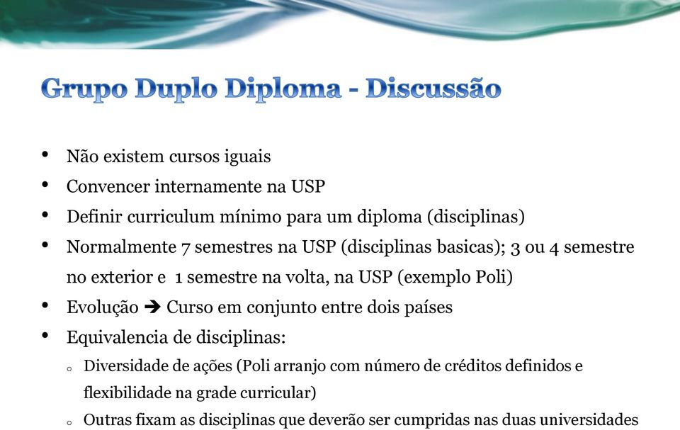 Curso em conjunto entre dois países Equivalencia de disciplinas: o o Diversidade de ações (Poli arranjo com número de