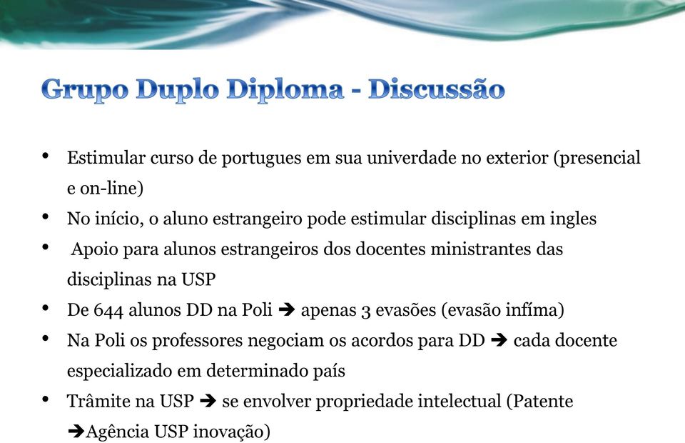 De 644 alunos DD na Poli apenas 3 evasões (evasão infíma) Na Poli os professores negociam os acordos para DD cada