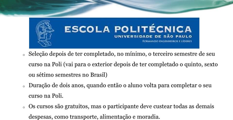 dois anos, quando então o aluno volta para completar o seu curso na Poli.