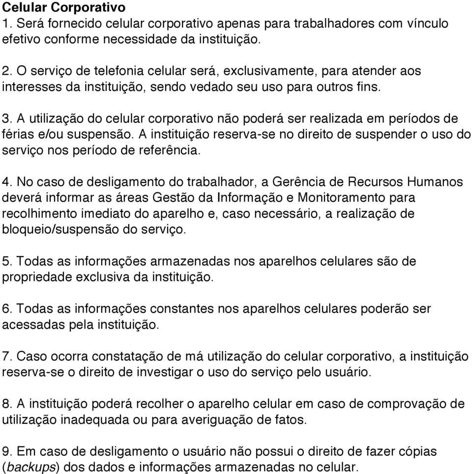 A utilização do celular corporativo não poderá ser realizada em períodos de férias e/ou suspensão. A instituição reserva-se no direito de suspender o uso do serviço nos período de referência. 4.