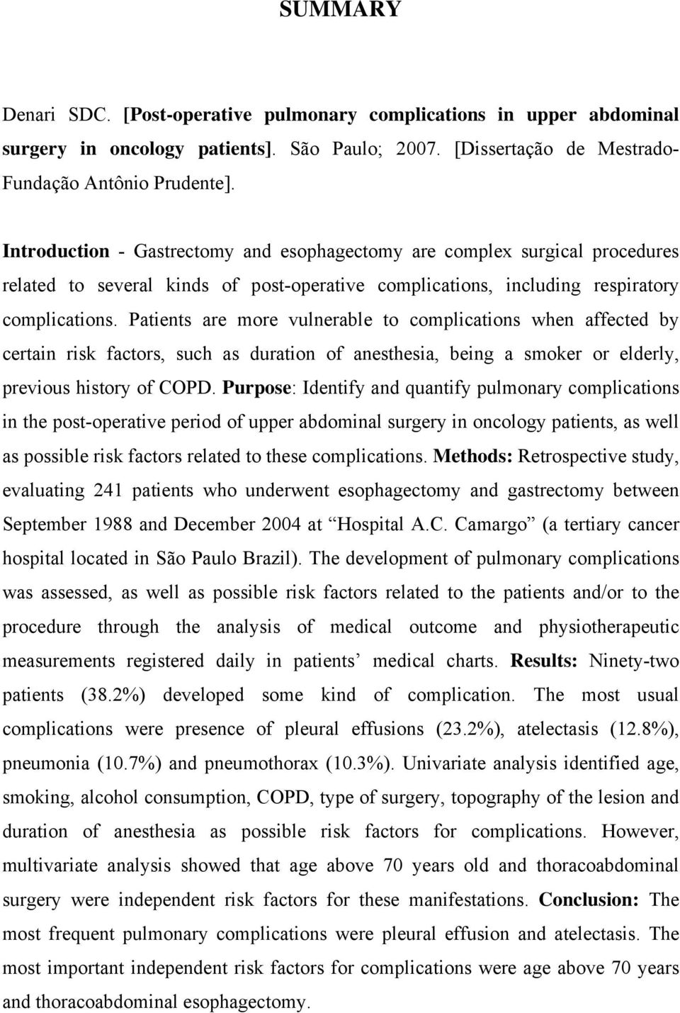 Patients are more vulnerable to complications when affected by certain risk factors, such as duration of anesthesia, being a smoker or elderly, previous history of COPD.