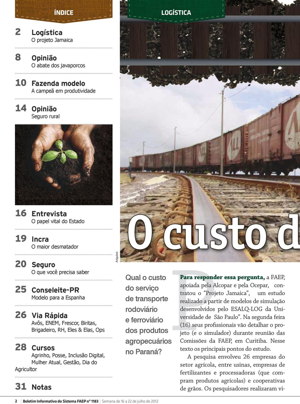 Inclusão Digital, Mulher Atual, Gestão, Dia do Agricultor 31 Notas Arquivo Qual o custo do serviço de transporte rodoviário e ferroviário dos produtos agropecuários no Paraná?