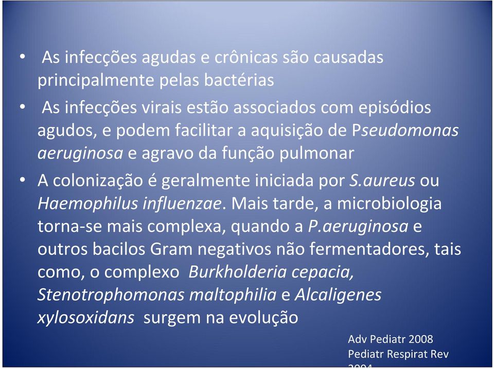 aureus ou Haemophilus influenzae. Mais tarde, a microbiologia torna se mais complexa, quando a P.