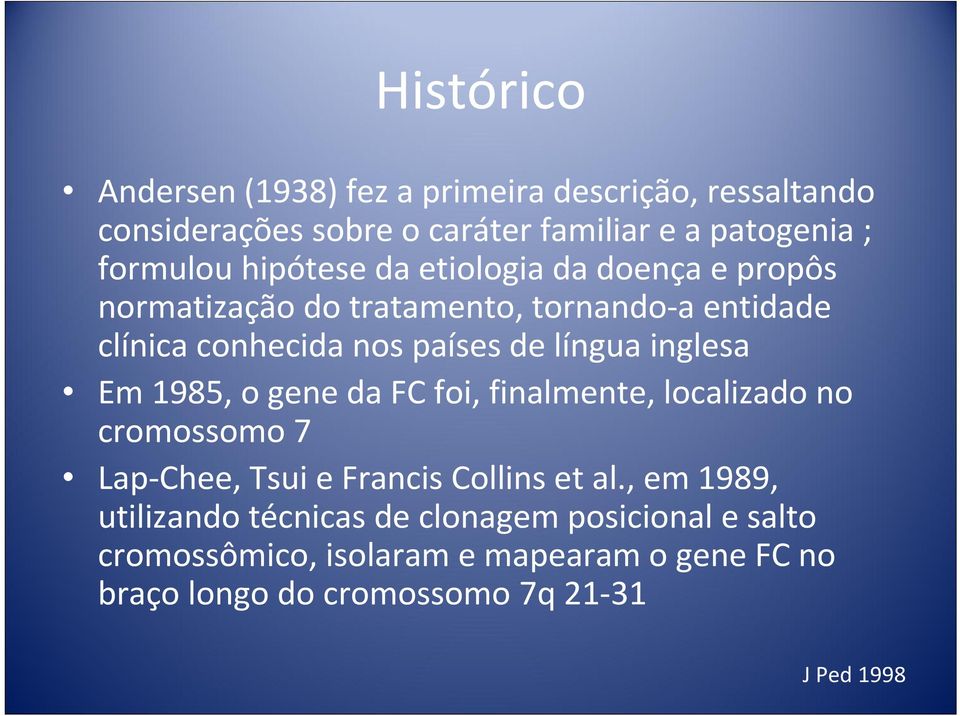 inglesa Em 1985, o gene da FC foi, finalmente, localizado no cromossomo 7 Lap Chee, Tsui e Francis Collins et al.