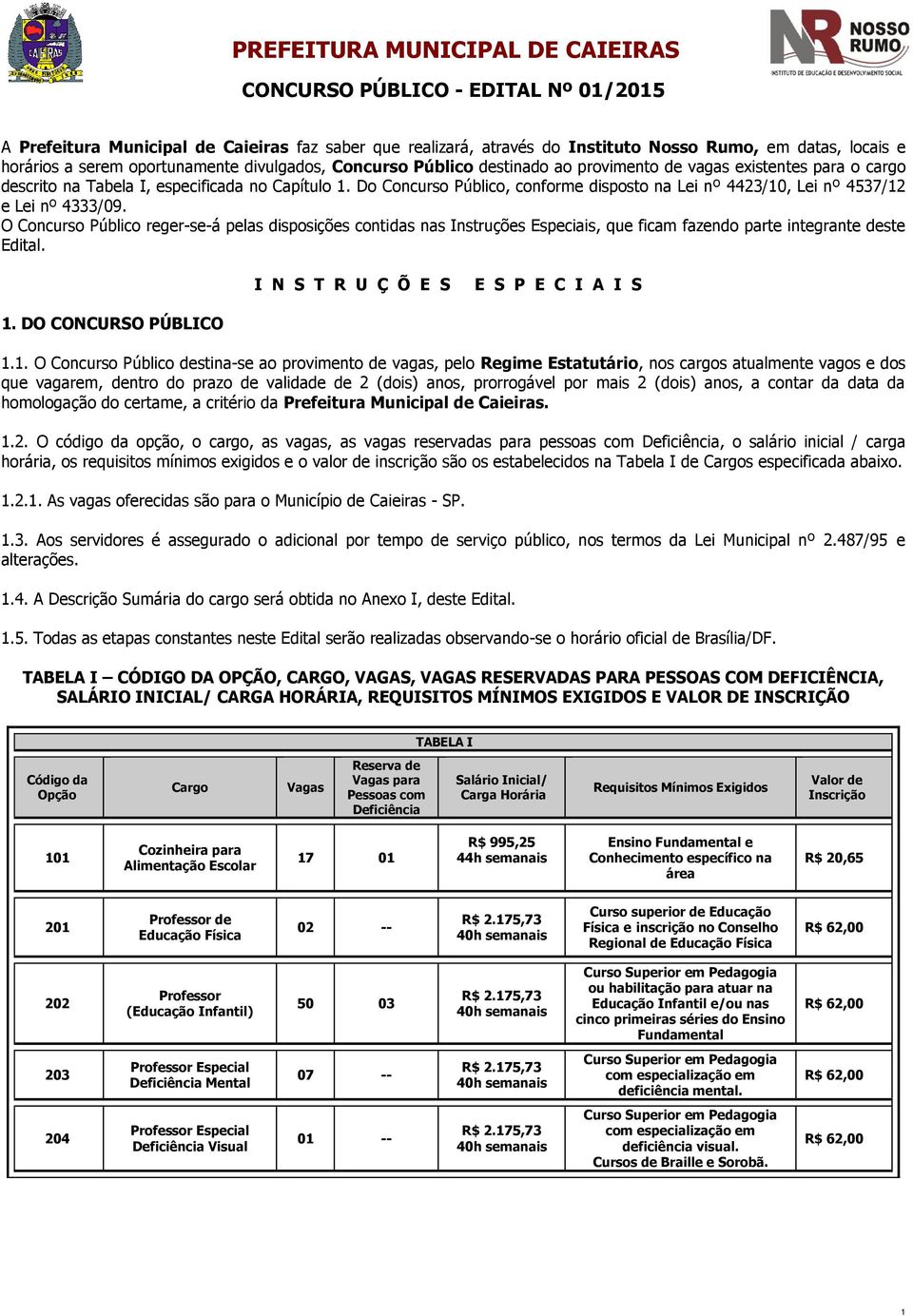 Do Concurso Público, conforme disposto na Lei nº 4423/10, Lei nº 4537/12 e Lei nº 4333/09.