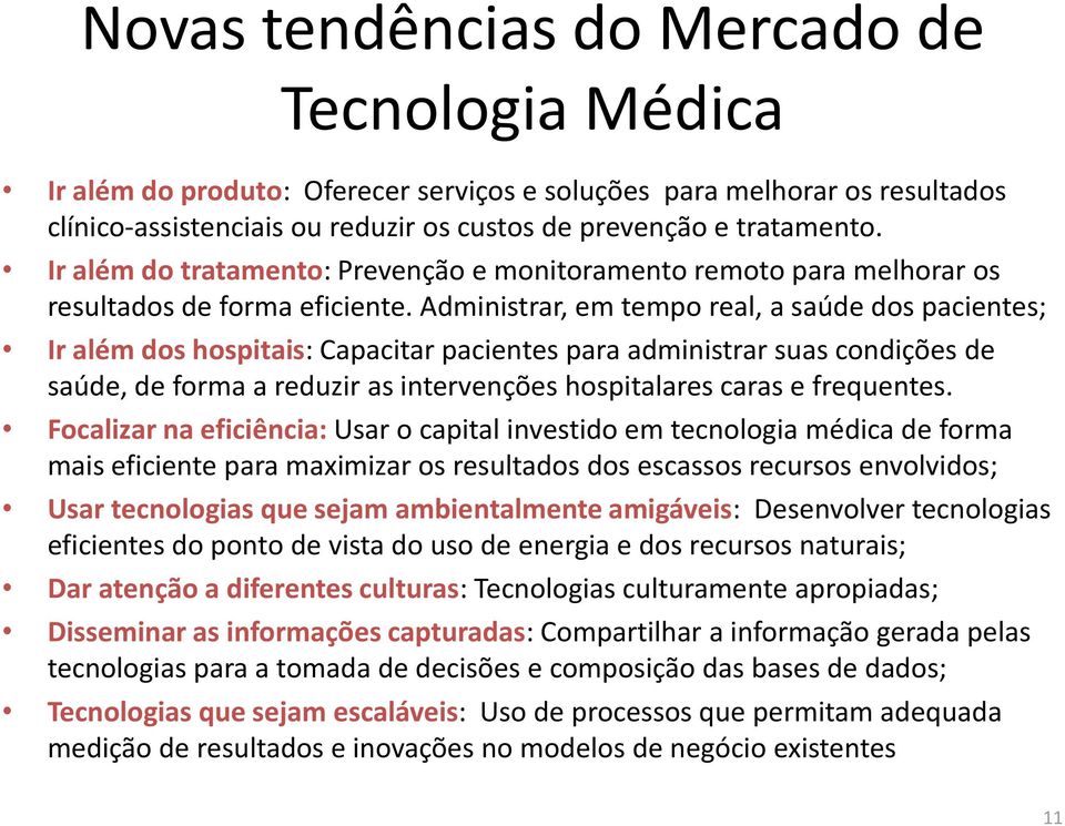 Administrar, em tempo real, a saúde dos pacientes; Ir além dos hospitais: Capacitar pacientes para administrar suas condições de saúde, de forma a reduzir as intervenções hospitalares caras e