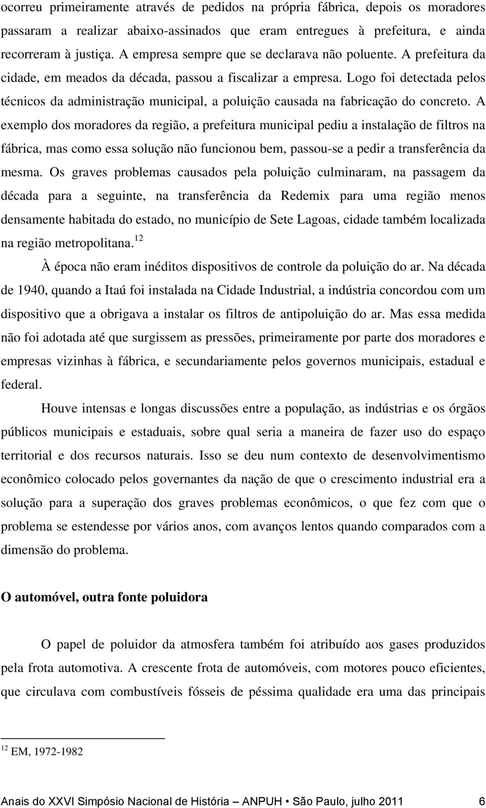 Logo foi detectada pelos técnicos da administração municipal, a poluição causada na fabricação do concreto.