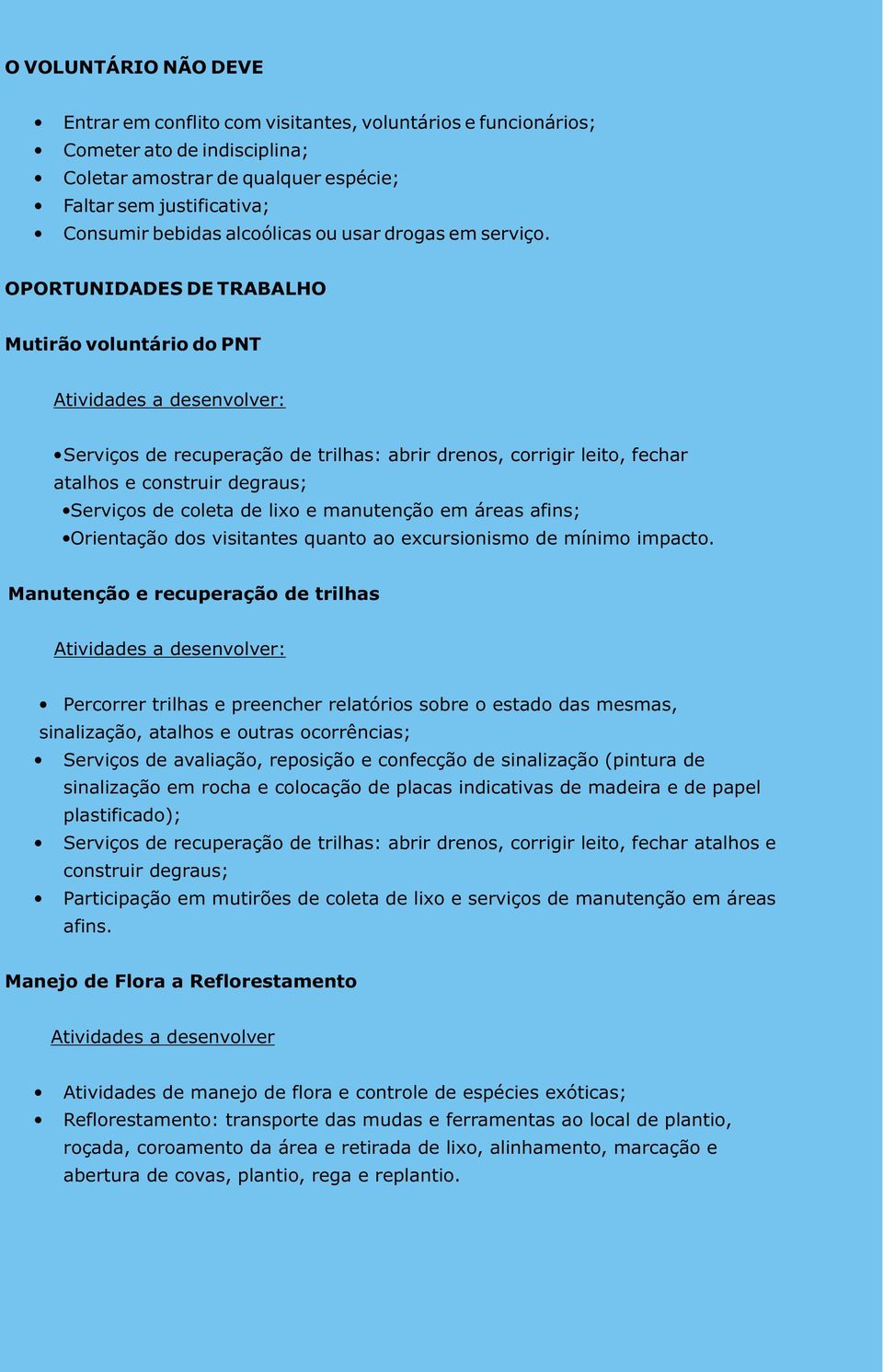 OPORTUNIDADES DE TRABALHO Mutirão voluntário do PNT Atividades a desenvolver: Serviços de recuperação de trilhas: abrir drenos, corrigir leito, fechar atalhos e construir degraus; Serviços de coleta