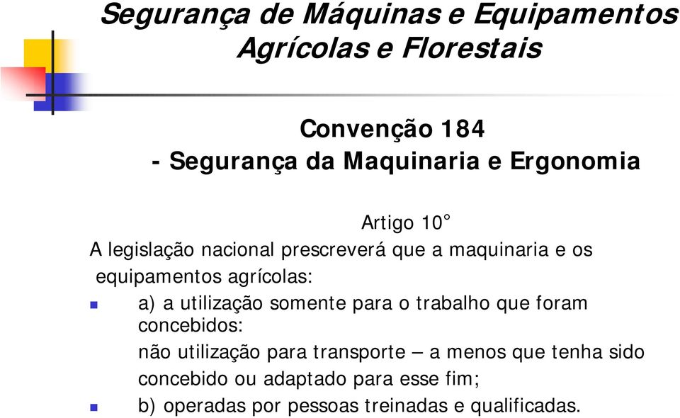 para o trabalho que foram concebidos: não utilização para transporte a menos que