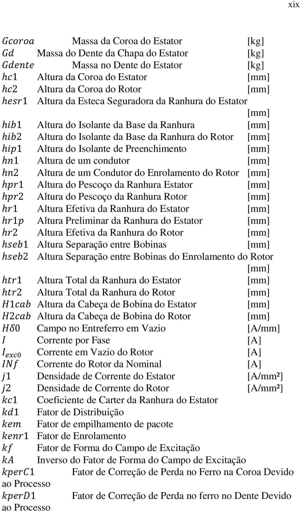 Altura do Pescoço da Ranhura Estator Altura do Pescoço da Ranhura Rotor Altura Efetiva da Ranhura do Estator Altura Preliminar da Ranhura do Estator Altura Efetiva da Ranhura do Rotor Altura