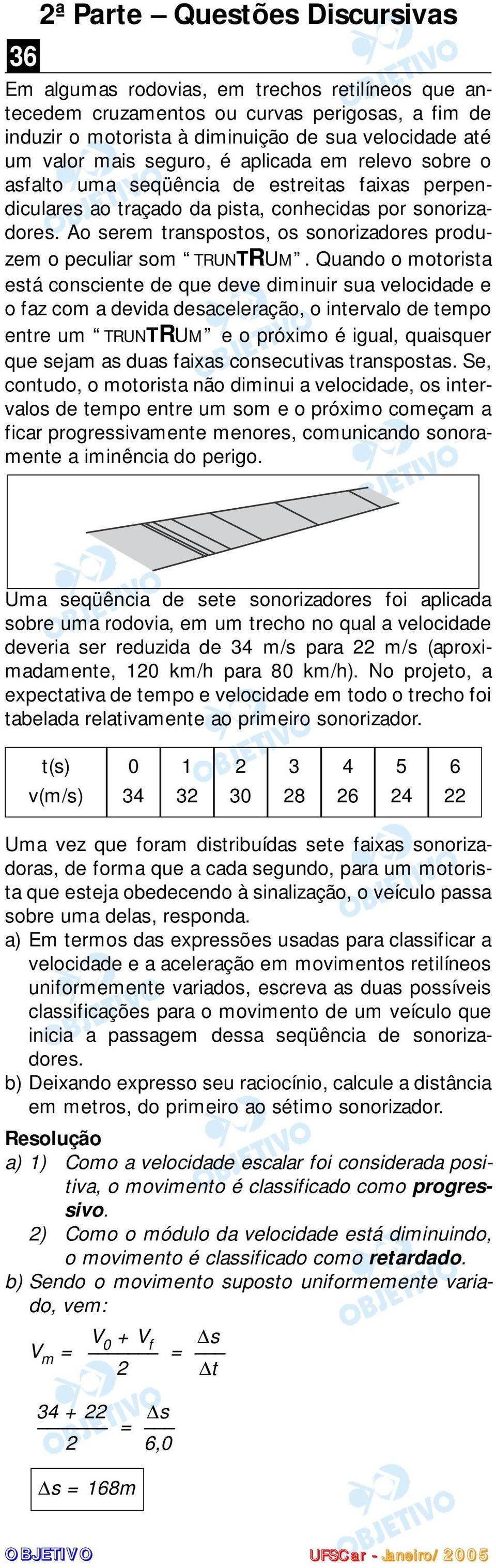 Ao serem transpostos, os sonorizadores produzem o peculiar som TRUNTRUM.