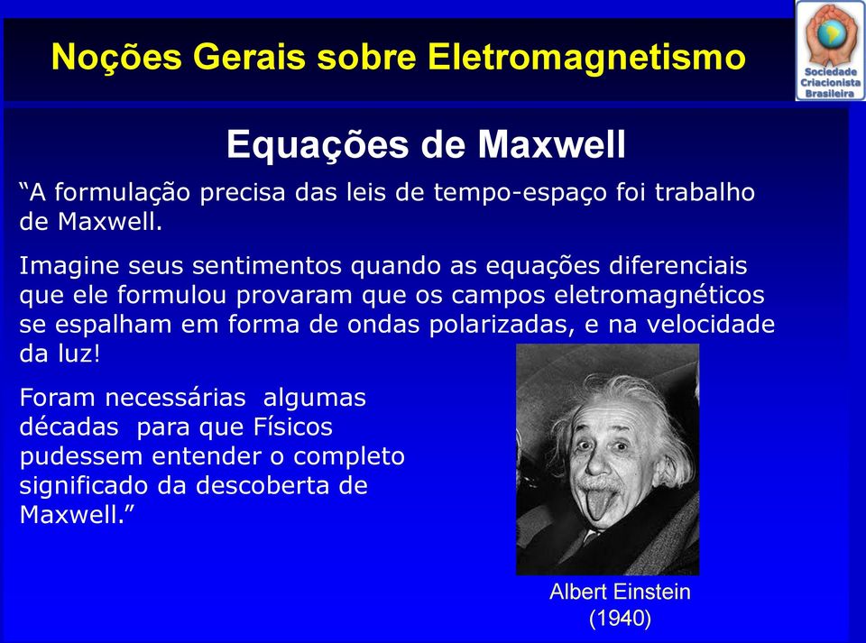 eletromagnéticos se espalham em forma de ondas polarizadas, e na velocidade da luz!