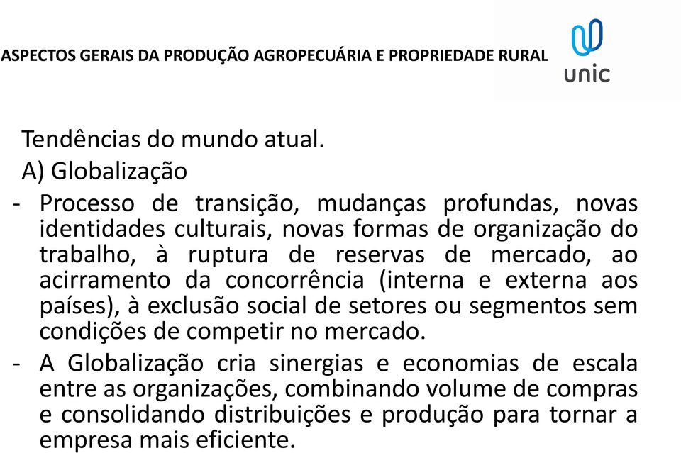 reservas de mercado, ao acirramento da concorrência (interna e externa aos países), à exclusão social de setores ou segmentos sem condições de