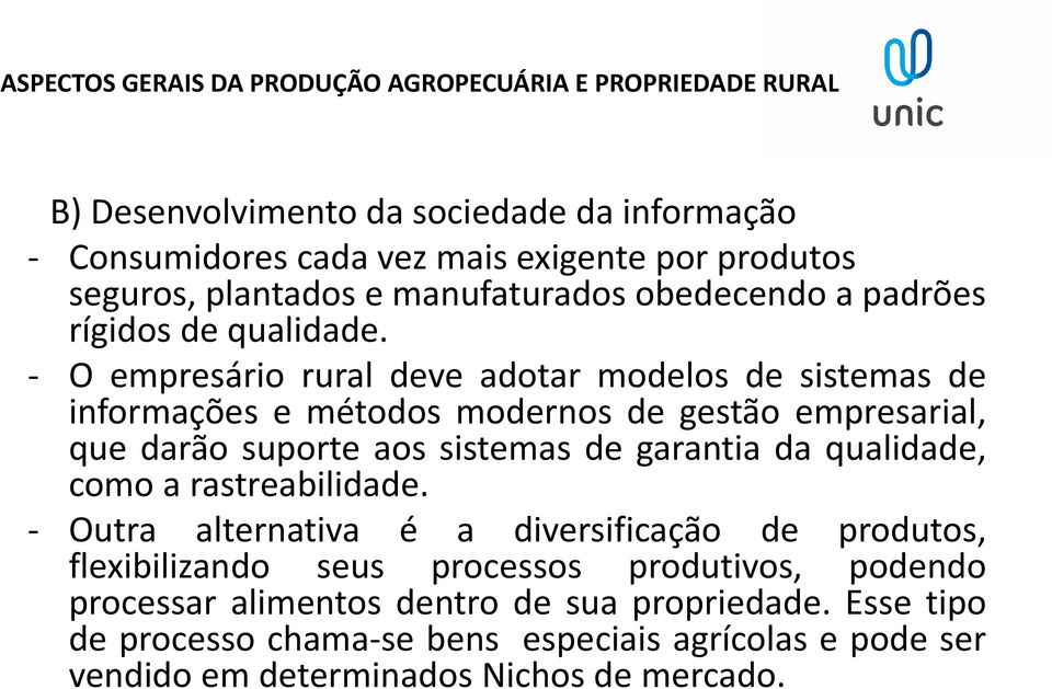 - O empresário rural deve adotar modelos de sistemas de informações e métodos modernos de gestão empresarial, que darão suporte aos sistemas de garantia da qualidade, como