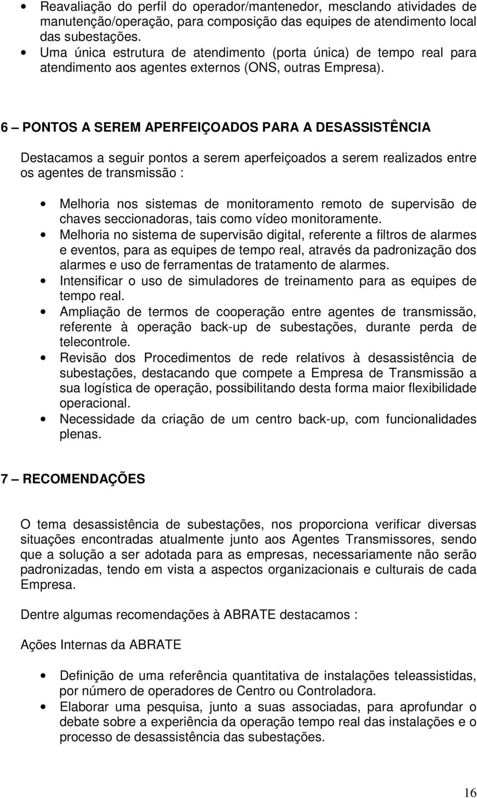 6 PONTOS A SEREM APERFEIÇOADOS PARA A DESASSISTÊNCIA Destacamos a seguir pontos a serem aperfeiçoados a serem realizados entre os agentes de transmissão : Melhoria nos sistemas de monitoramento