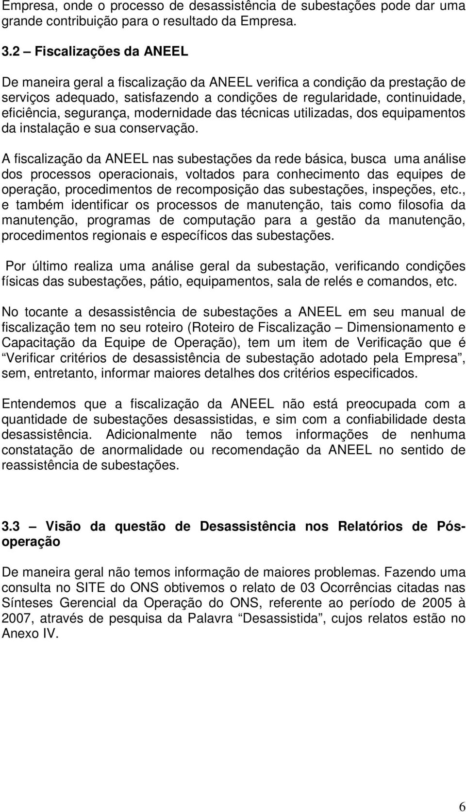 modernidade das técnicas utilizadas, dos equipamentos da instalação e sua conservação.