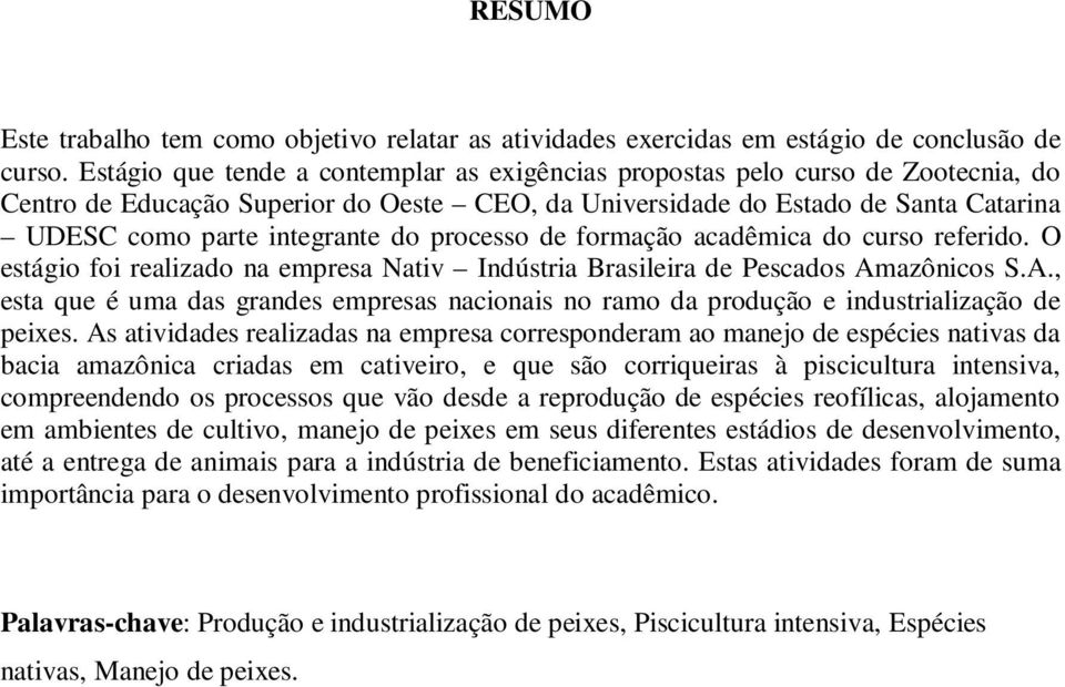 processo de formação acadêmica do curso referido. O estágio foi realizado na empresa Nativ Indústria Brasileira de Pescados Am