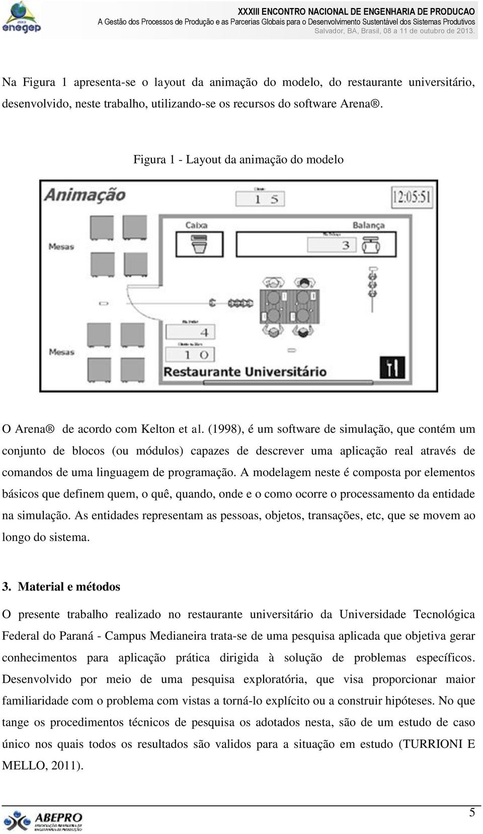 (1998), é um software de simulação, que contém um conjunto de blocos (ou módulos) capazes de descrever uma aplicação real através de comandos de uma linguagem de programação.