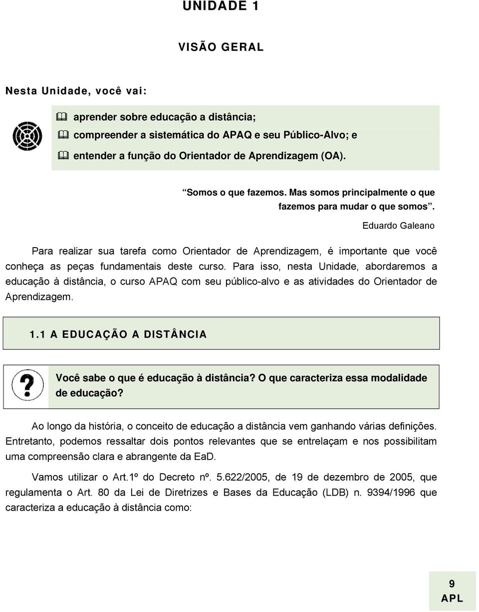 Eduardo Galeano Para realizar sua tarefa como Orientador de Aprendizagem, é importante que você conheça as peças fundamentais deste curso.