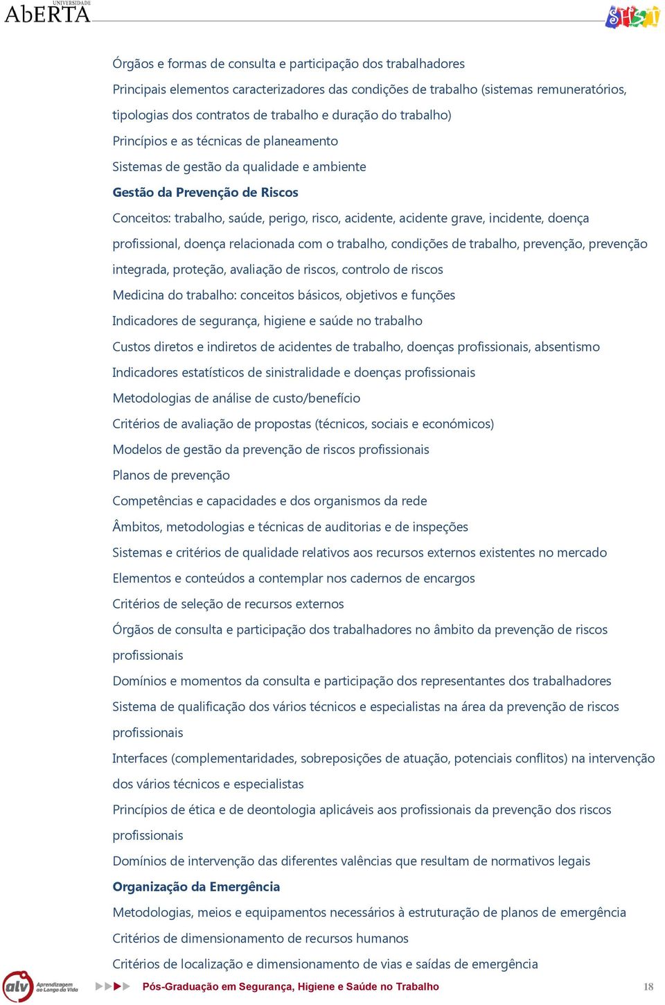 incidente, doença profissional, doença relacionada com o trabalho, condições de trabalho, prevenção, prevenção integrada, proteção, avaliação de riscos, controlo de riscos Medicina do trabalho: