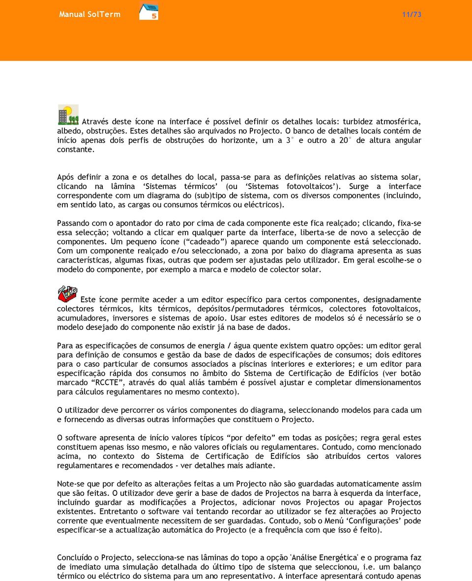 Após definir a zona e os detalhes do local, passa-se para as definições relativas ao sistema solar, clicando na lâmina Sistemas térmicos (ou Sistemas fotovoltaicos ).