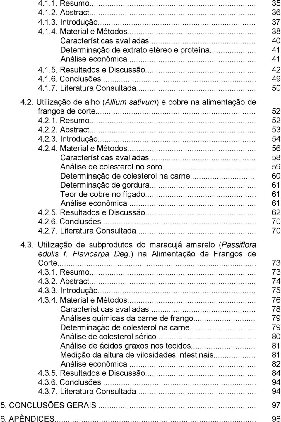 2.3. Introdução... 54 4.2.4. Material e Métodos... 56 Características avaliadas... Análise de colesterol no soro... Determinação de colesterol na carne... Determinação de gordura.