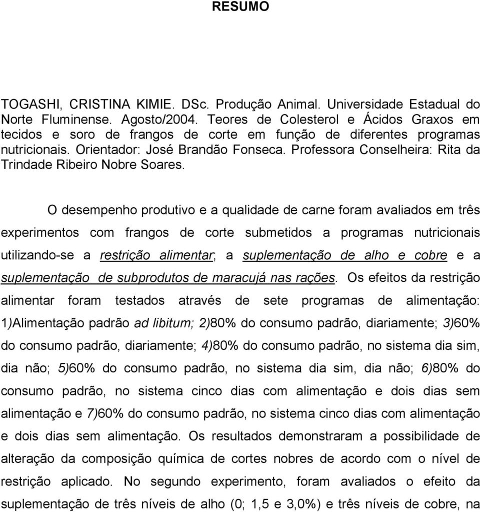 Professora Conselheira: Rita da Trindade Ribeiro Nobre Soares.