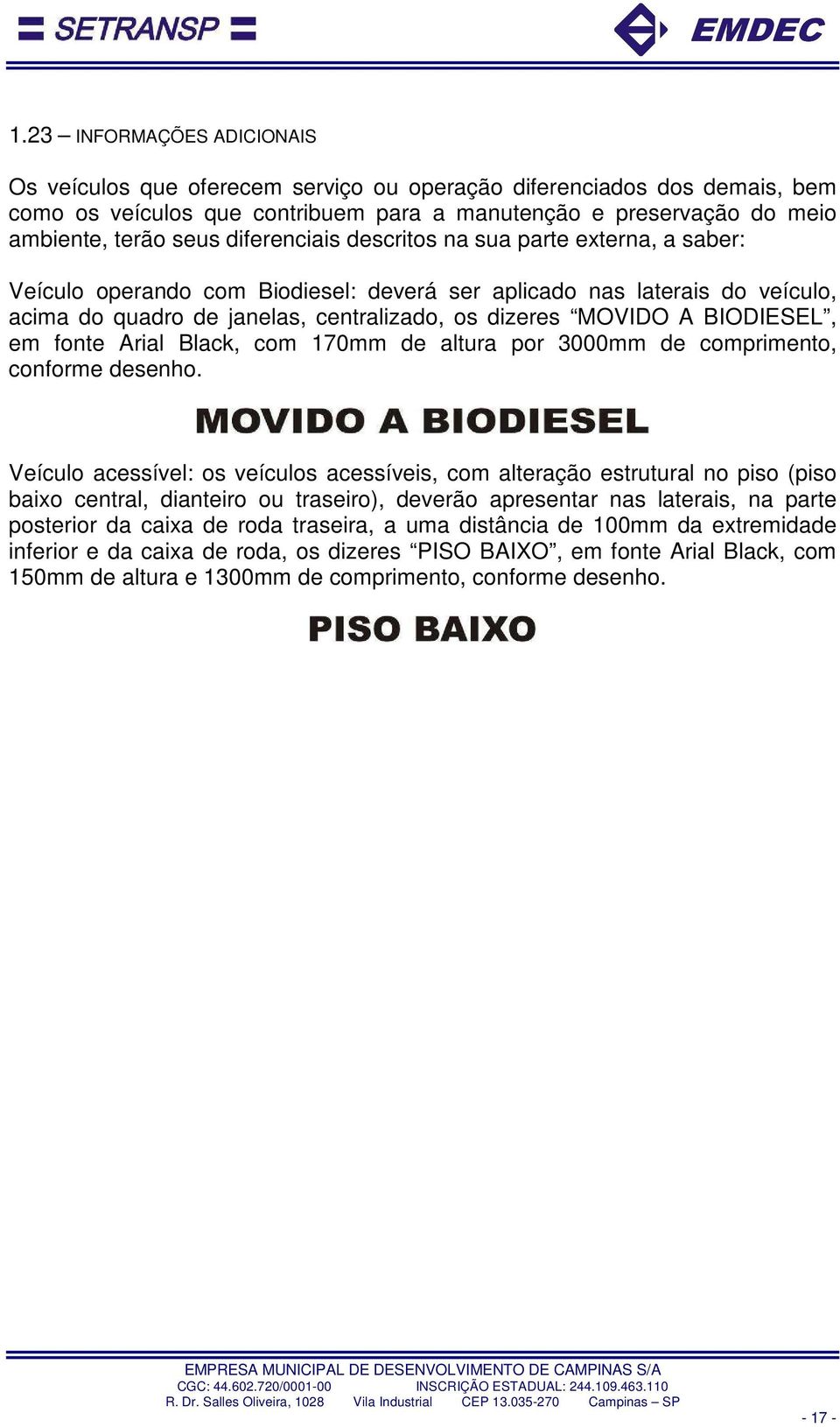 BIODIESEL, em fonte Arial Black, com 170mm de altura por 3000mm de comprimento, conforme desenho.