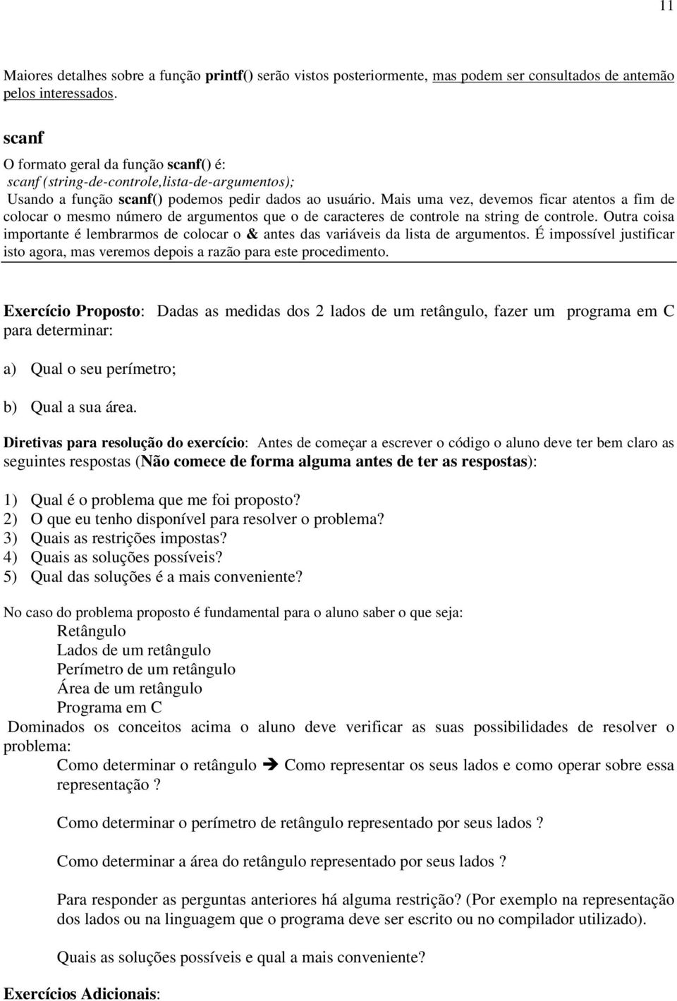 Mais uma vez, devemos ficar atentos a fim de colocar o mesmo número de argumentos que o de caracteres de controle na string de controle.