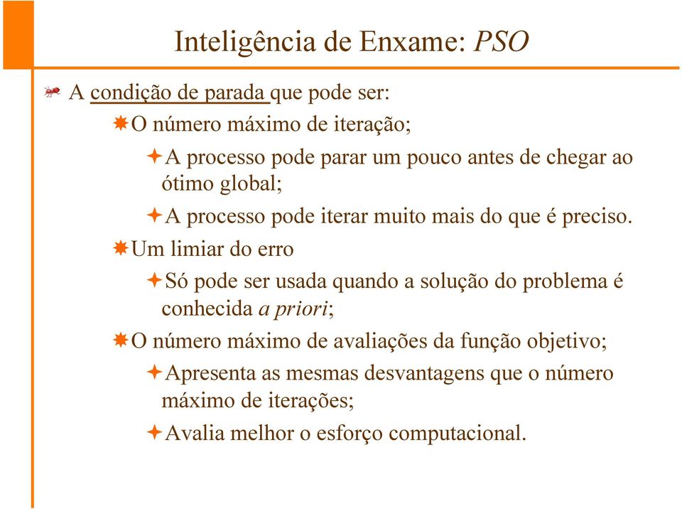 Um limiar do erro ª Só pode ser usada quando a solução do problema é conhecida a priori; O número máximo de