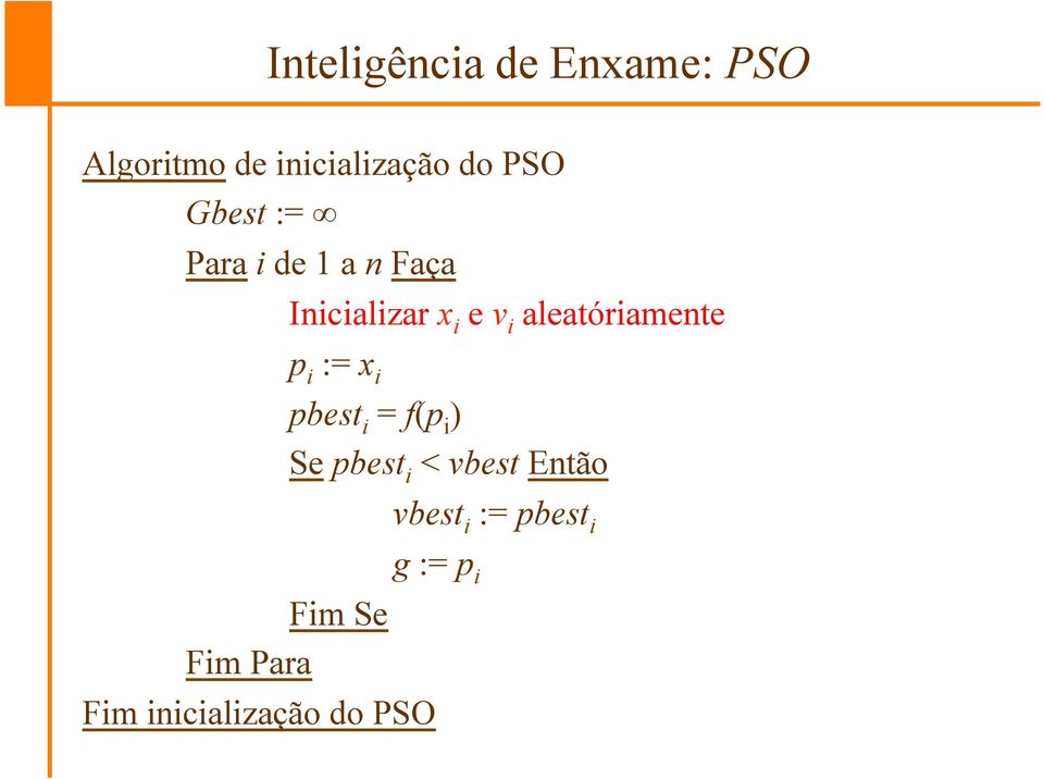 aleatóriamente p i := x i pbest i = f(p i ) Se pbest i