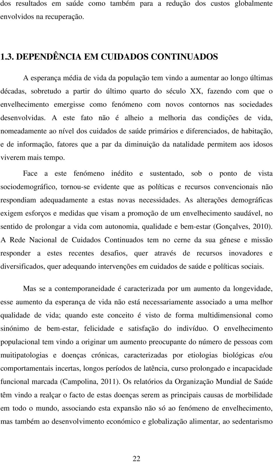 envelhecimento emergisse como fenómeno com novos contornos nas sociedades desenvolvidas.