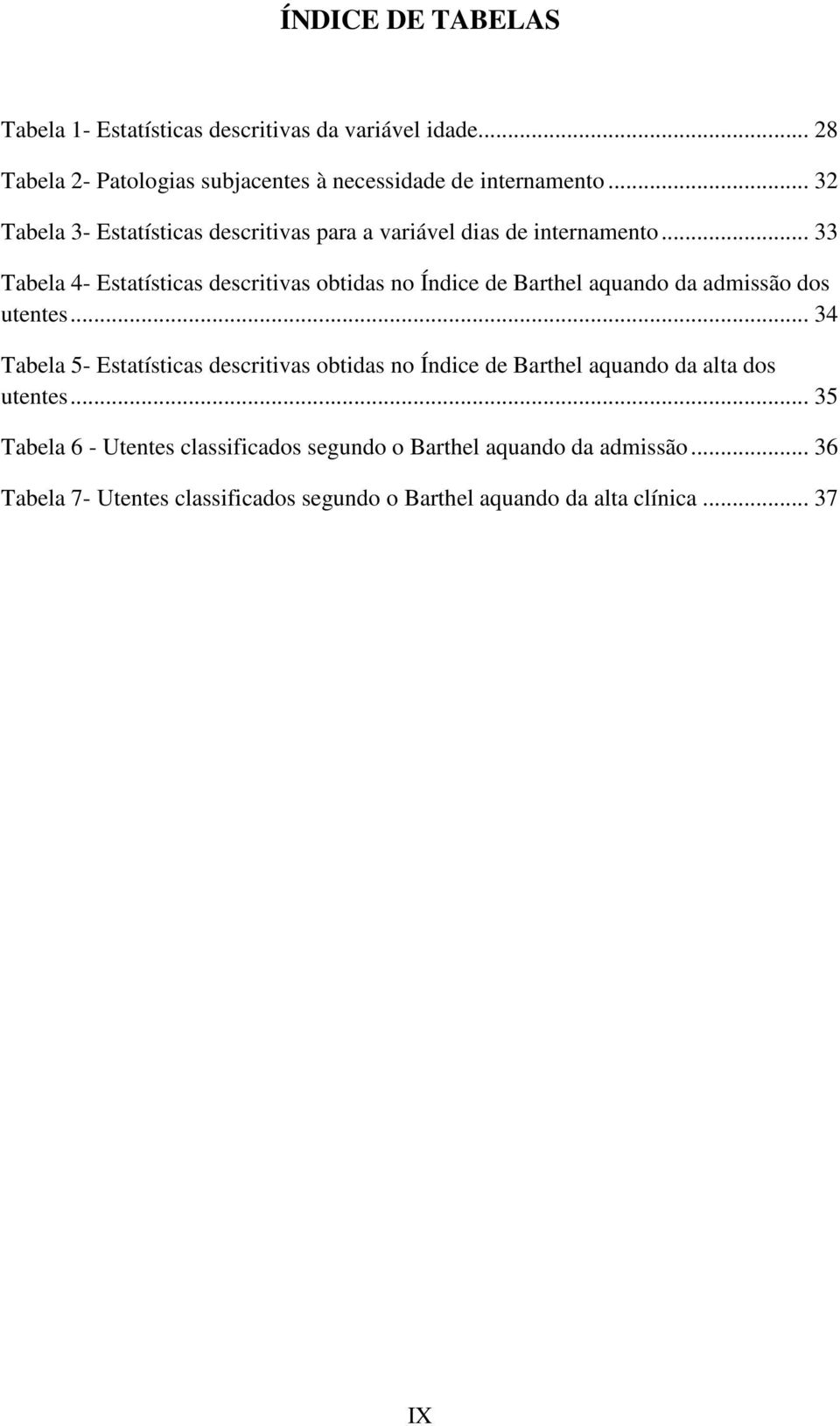 .. 33 Tabela 4- Estatísticas descritivas obtidas no Índice de Barthel aquando da admissão dos utentes.