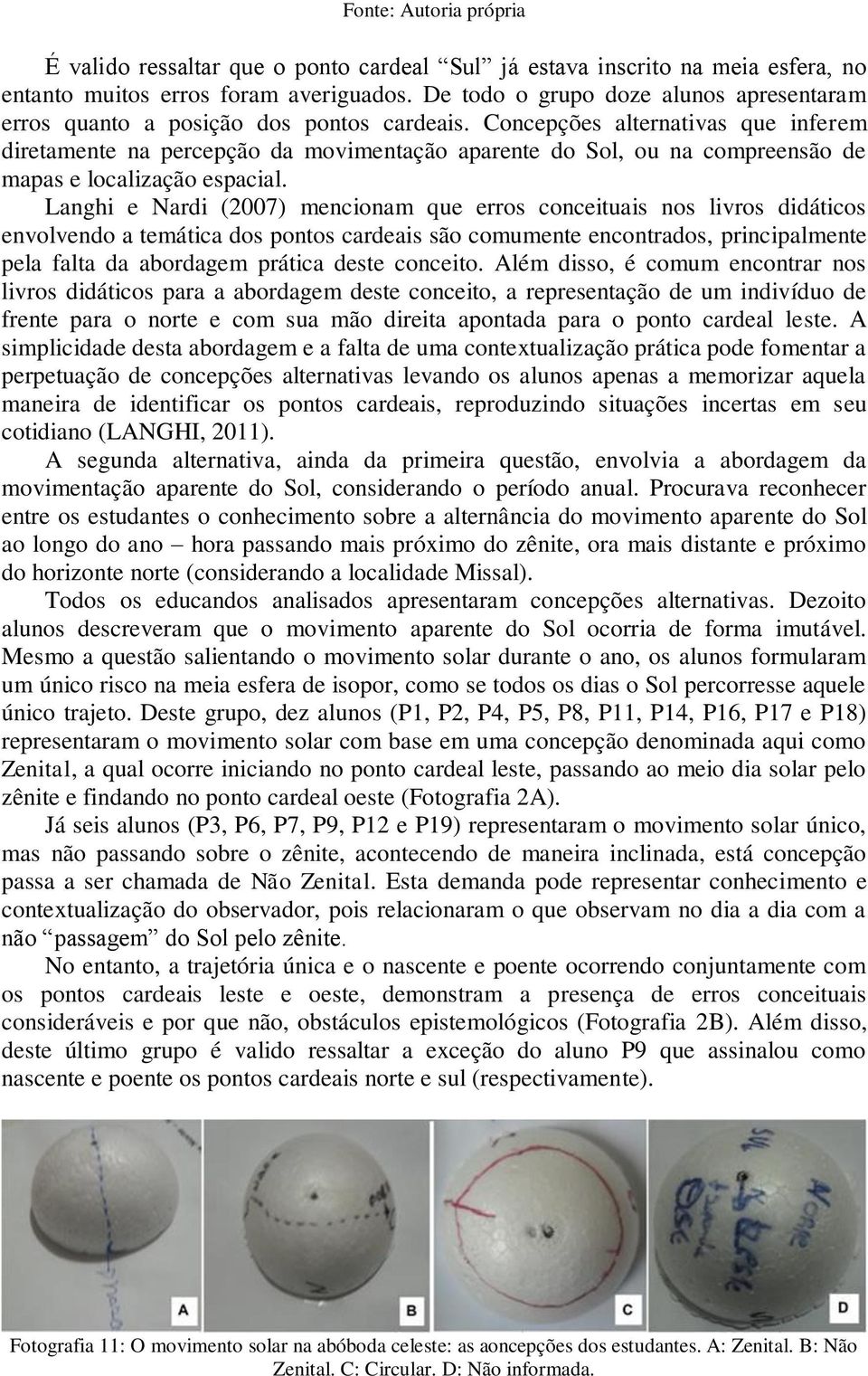 Concepções alternativas que inferem diretamente na percepção da movimentação aparente do Sol, ou na compreensão de mapas e localização espacial.