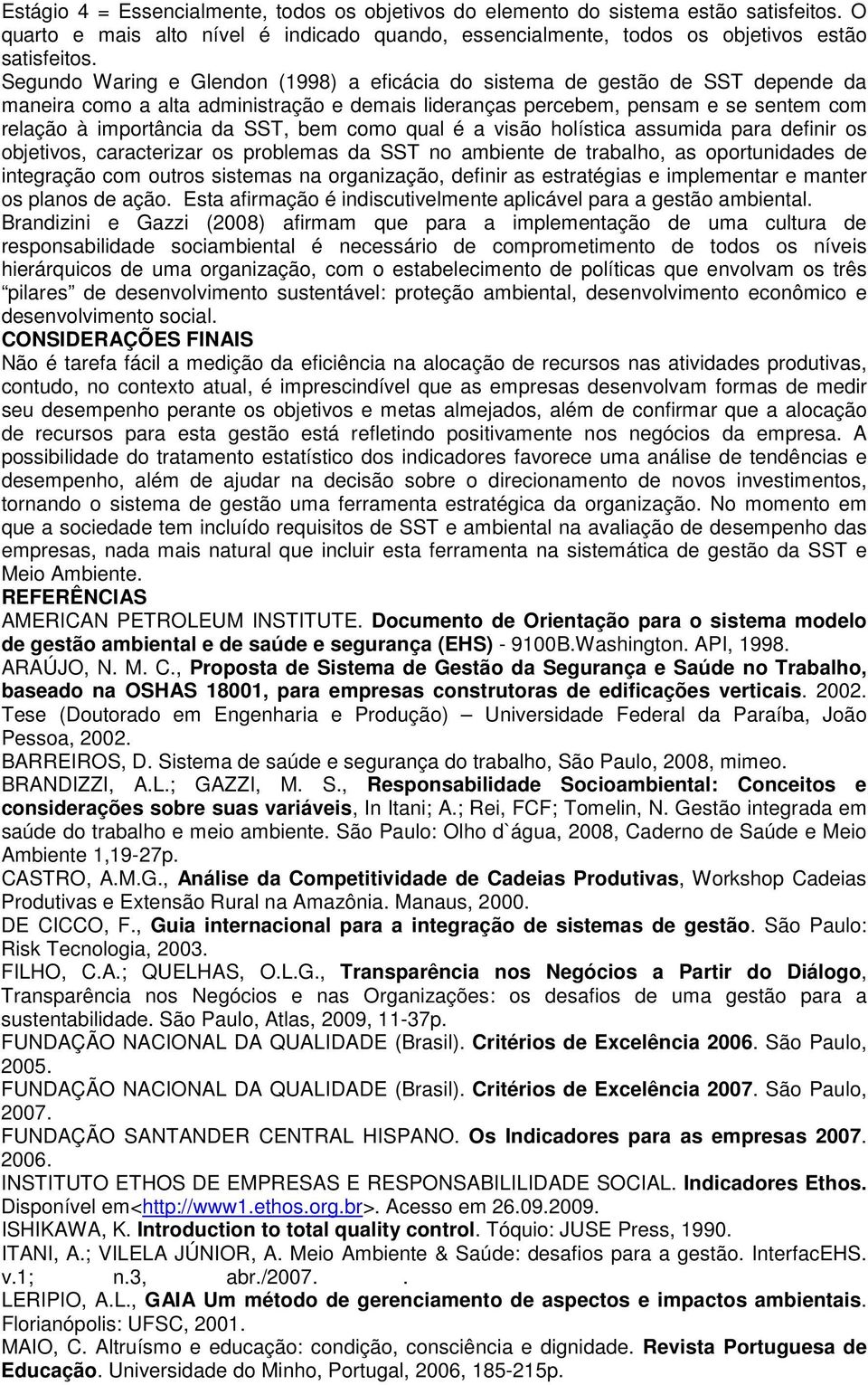 bem como qual é a visão holística assumida para definir os objetivos, caracterizar os problemas da SST no ambiente de trabalho, as oportunidades de integração com outros sistemas na organização,