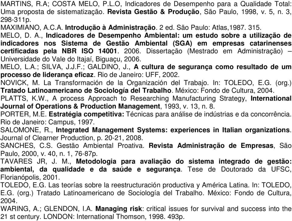 2006. Dissertação (Mestrado em Administração) Universidade do Vale do Itajaí, Biguaçu, 2006. MELO, L.A.; SILVA, J.J.F.; GALDINO, J.
