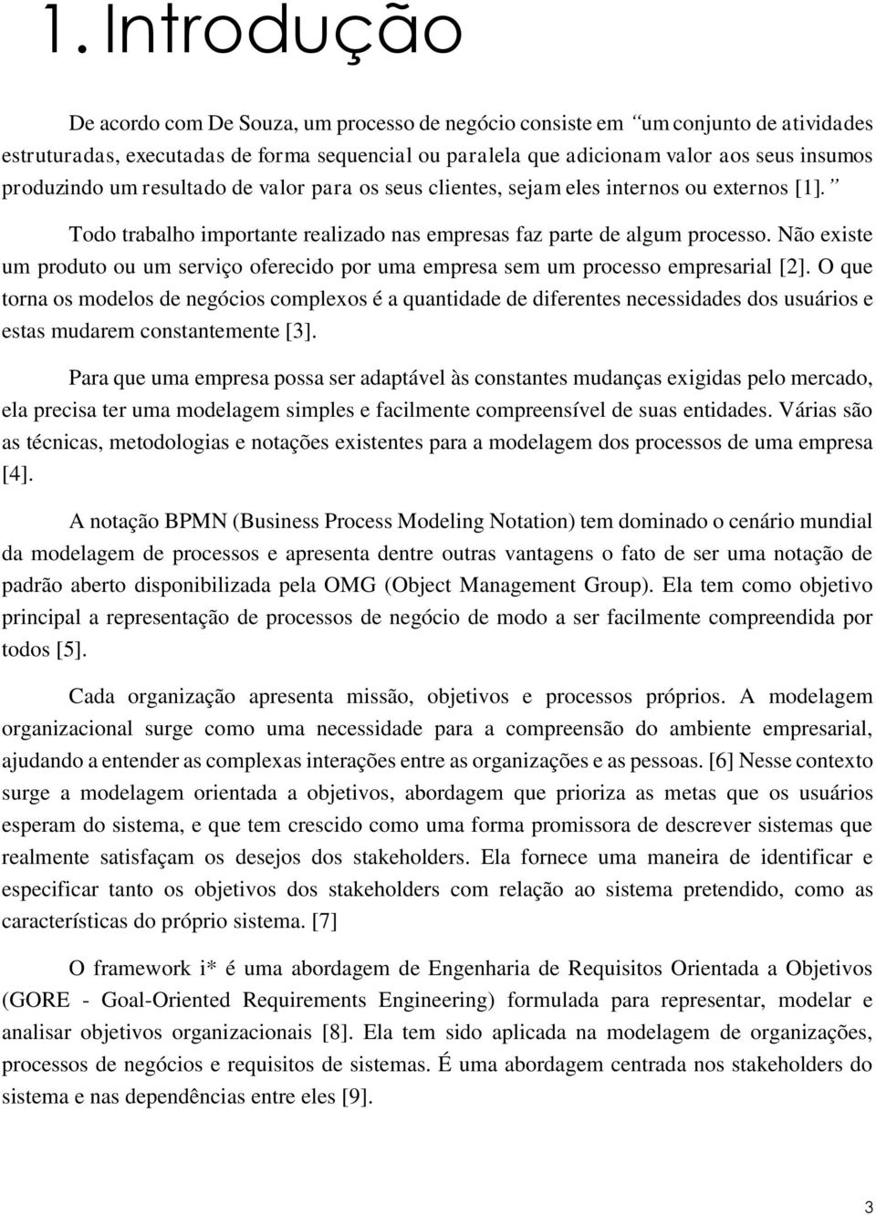 Não existe um produto ou um serviço oferecido por uma empresa sem um processo empresarial [2].