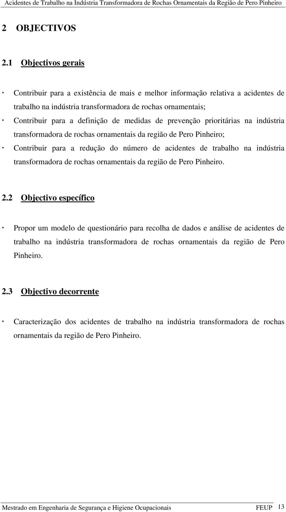 de prevenção prioritárias na indústria transformadora de rochas ornamentais da região de Pero Pinheiro; Contribuir para a redução do número de acidentes de trabalho na indústria transformadora de