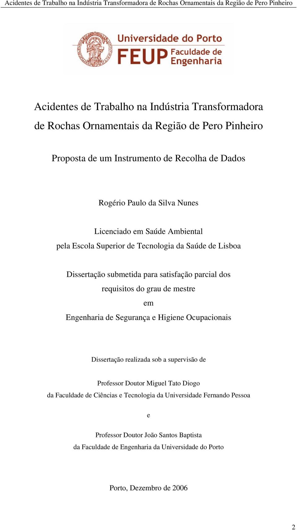 de Segurança e Higiene Ocupacionais Dissertação realizada sob a supervisão de Professor Doutor Miguel Tato Diogo da Faculdade de Ciências e Tecnologia da Universidade Fernando