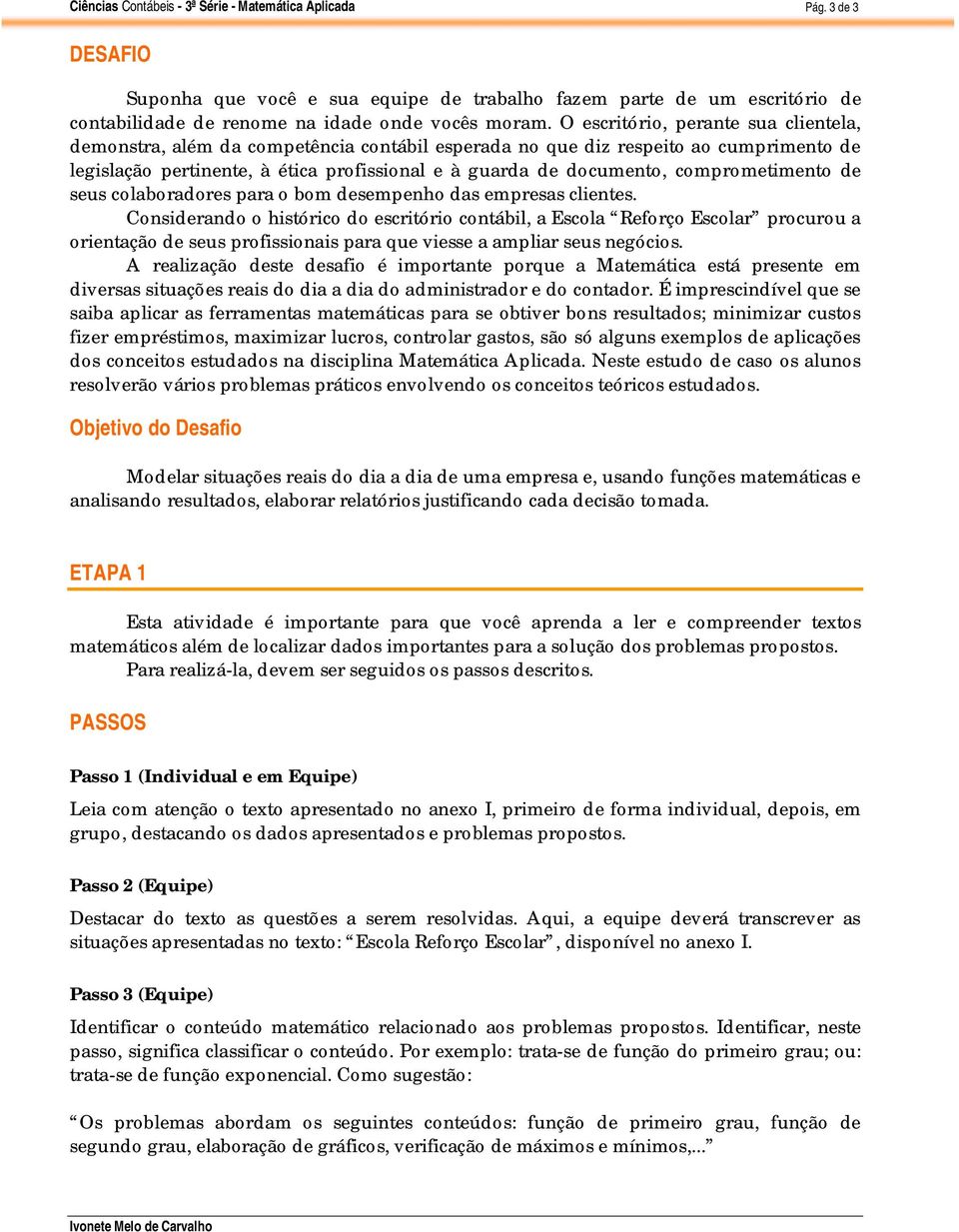 comprometimento de seus colaboradores para o bom desempenho das empresas clientes.