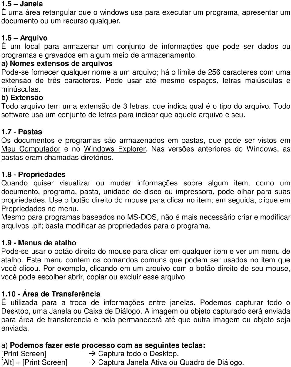 a) Nomes extensos de arquivos Pode-se fornecer qualquer nome a um arquivo; há o limite de 256 caracteres com uma extensão de três caracteres.