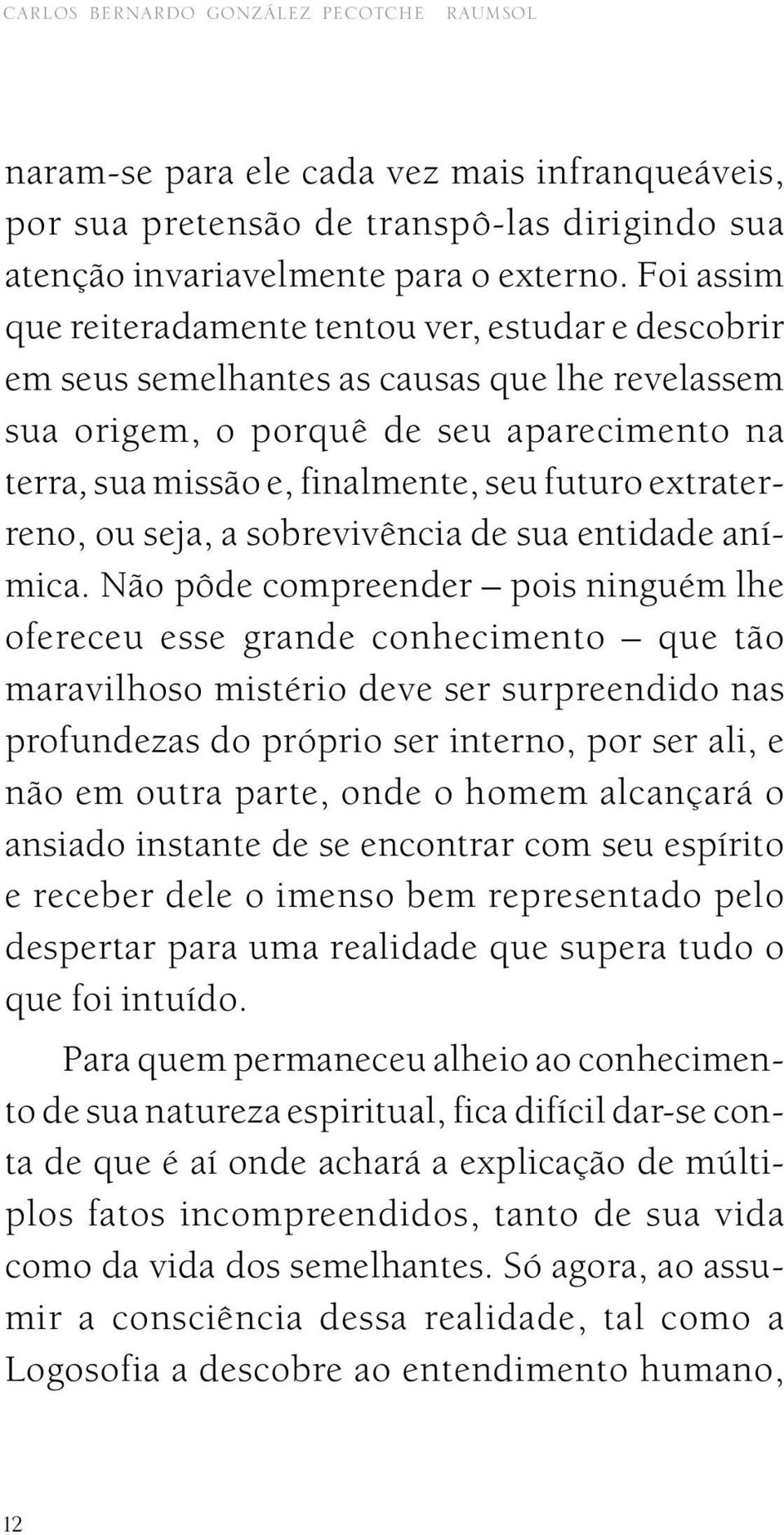 extraterreno, ou seja, a sobrevivência de sua entidade anímica.