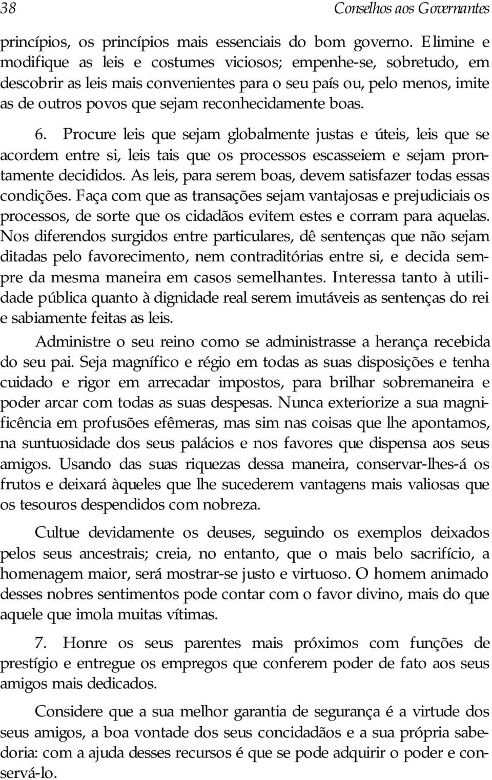 6. Procure leis que sejam globalmente justas e úteis, leis que se acordem entre si, leis tais que os processos escasseiem e sejam prontamente decididos.