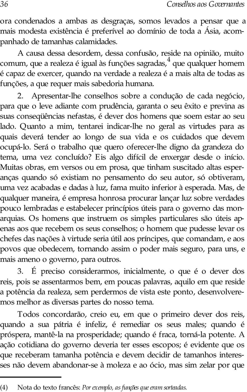 de todas as funções, a que requer mais sabedoria humana. 2.